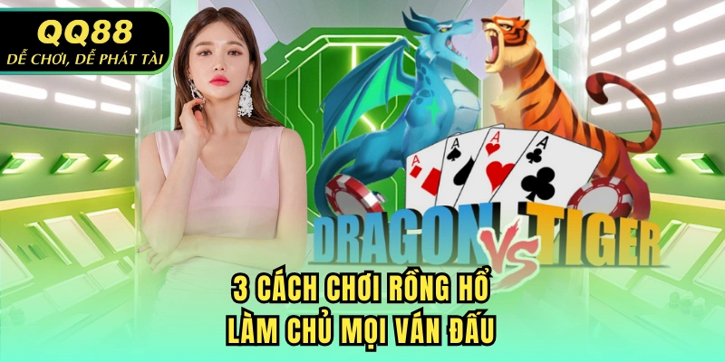 3 cách chơi Rồng Hổ làm chủ mọi ván đấu
