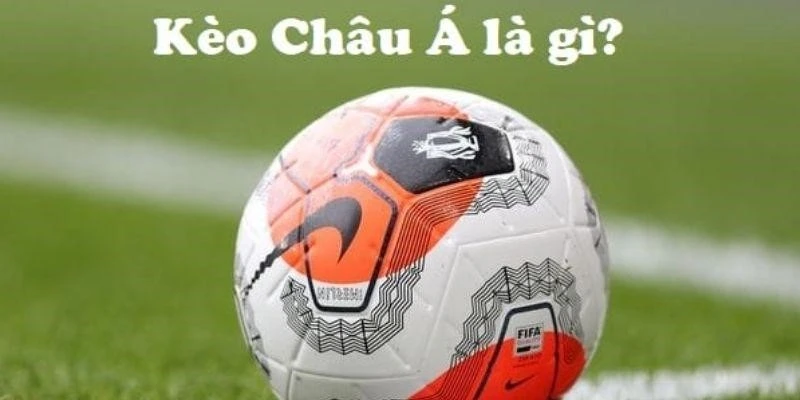 Kèo châu Á là gì ?